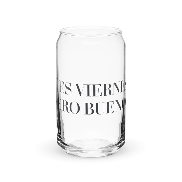 Ni Es Viernes, Pero Bueno Exclusive Art Piece Can-Shaped Glass Home Office Work Mexican Spanish Pride Gift Cup One-Of-A-Kind Calligraphy Glass | N6