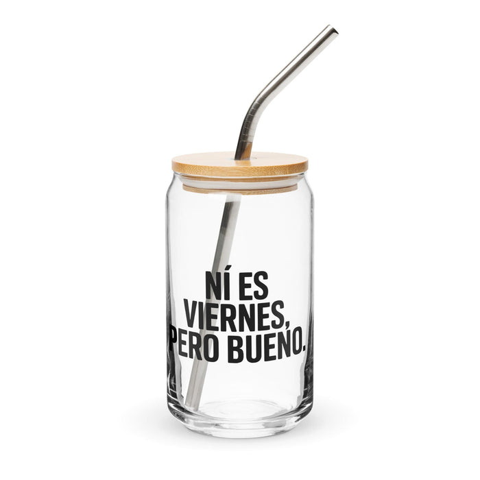 Ni Es Viernes, Pero Bueno Exclusive Art Piece Can-Shaped Glass Home Office Work Mexican Spanish Pride Gift Cup One-Of-A-Kind Calligraphy Glass | N1