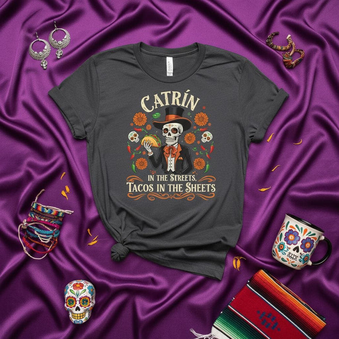 Catrín In the Streets, Tacos in the Sheets Day of the Dead Shirt, Funny Halloween Skeleton Taco Lover T-Shirt, Dia de Muertos Gift, Unisex Graphic Tee for Mexican Food Fans Mexicada