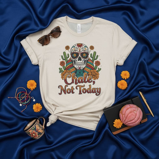 Chale, Not Today Sugar Skull T-Shirt, Day of the Dead Shirt, Dia de Muertos Calavera Tee, Funny Hispanic Saying Gift, Retro Floral Desert Cactus Graphic Mexicada