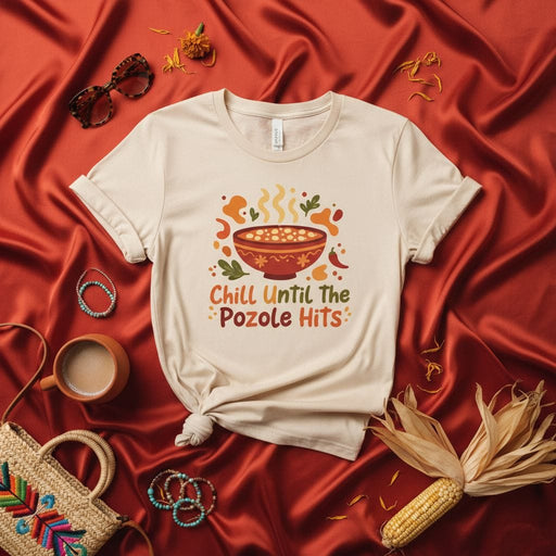Chill Until The Pozole Hits T-Shirt, Mexican Food Shirt, Pozole Soup Lover Gift, Unisex Graphic Tee, Comfort Color Style Top, Fall Shirt Idea Mexicada