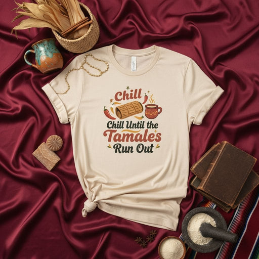 Chill Until the Tamales Run Out T-Shirt, Funny Christmas Tamale Shirt, Mexican Food Holiday Tee, Winter Comfort Food Apparel, Unisex Gift for Tamale Lovers Mexicada