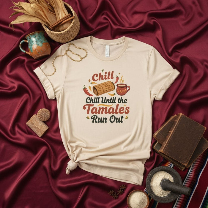 Chill Until the Tamales Run Out T-Shirt, Funny Christmas Tamale Shirt, Mexican Food Holiday Tee, Winter Comfort Food Apparel, Unisex Gift for Tamale Lovers Mexicada