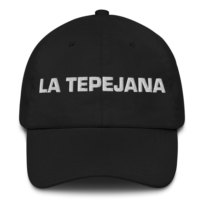 La Tepejana The Tepeji Resident Mexican Spanish Pride Gift Regalo Dad Hat