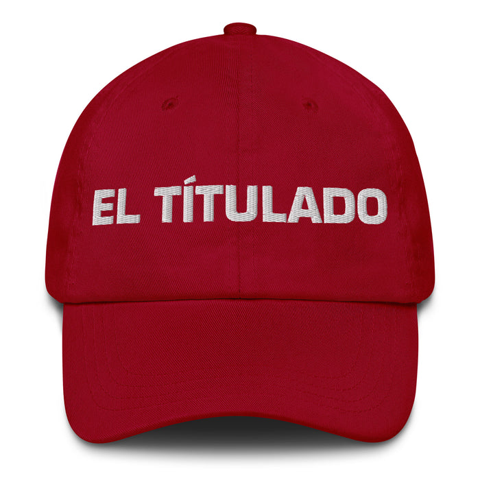 El Títulado The Degree Holder Mexican Spanish Pride Gift Regalo Dad Hat