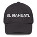 El Nahuatl The Nahuatl Mexican Spanish Pride Gift Regalo Dad Hat - Mexicada