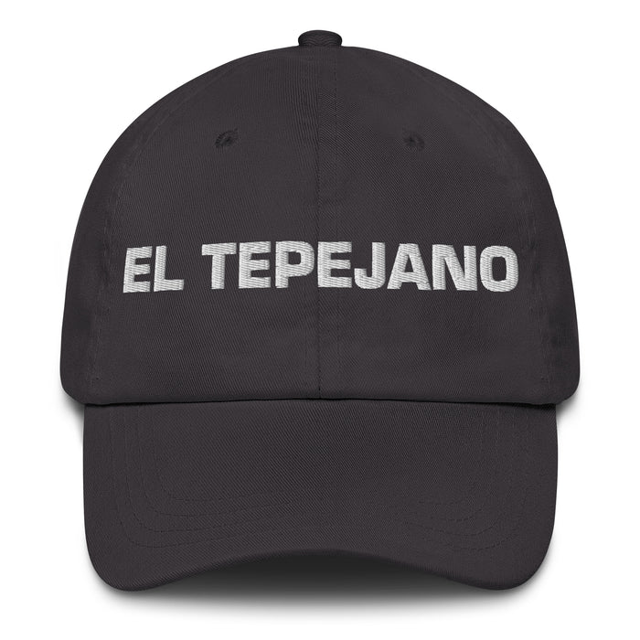 El Tepejano The Tepeji Resident Mexican Spanish Pride Gift Regalo Dad Hat