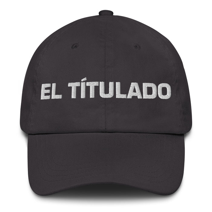 El Títulado The Degree Holder Mexican Spanish Pride Gift Regalo Dad Hat