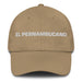 El Pernambucano The Pernambuco Resident Mexican Spanish Pride Gift Regalo Dad Hat - Mexicada