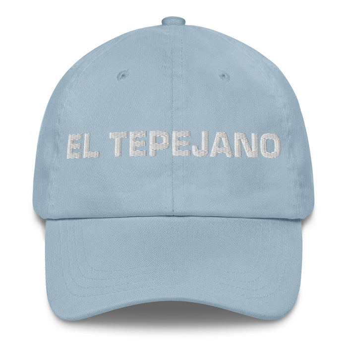 El Tepejano The Tepeji Resident Mexican Spanish Pride Gift Regalo Dad Hat