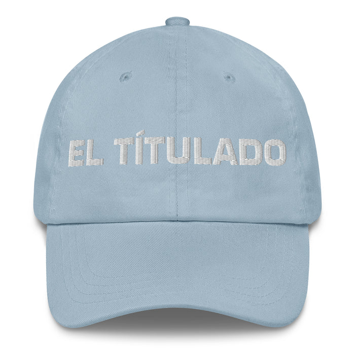 El Títulado The Degree Holder Mexican Spanish Pride Gift Regalo Dad Hat