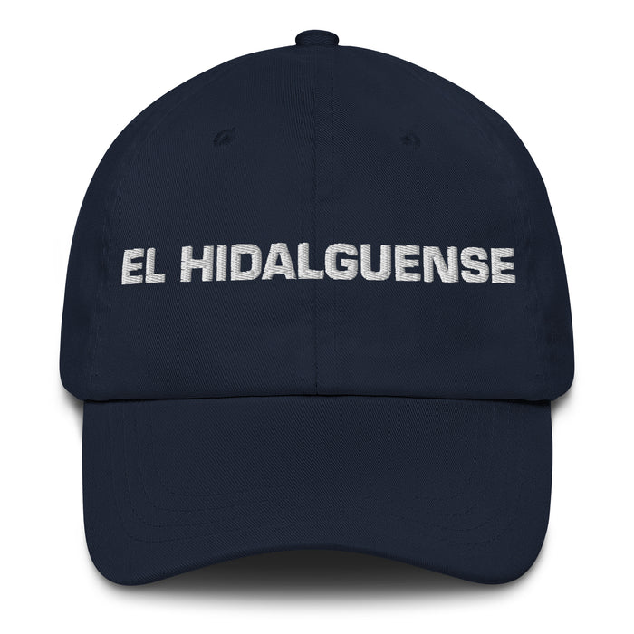 El Hidalguense The Hidalgo Resident Mexican Spanish Pride Gift Regalo Dad Hat