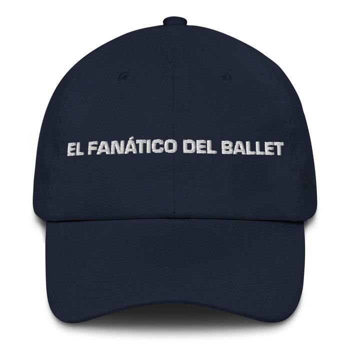 El Fanático Del Ballet The Ballet Fan Mexican Spanish Pride Gift Regalo Dad Hat