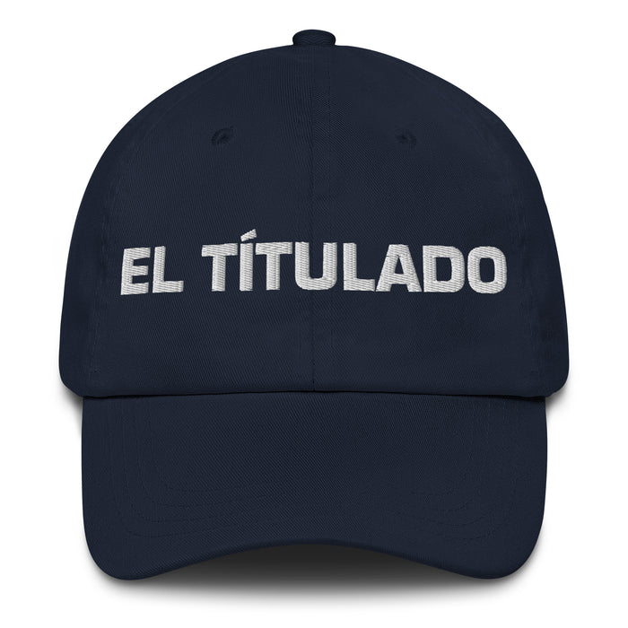 El Títulado The Degree Holder Mexican Spanish Pride Gift Regalo Dad Hat