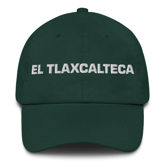 El Tlaxcalteca The Tlaxcala Resident Mexican Spanish Pride Gift Regalo Dad Hat