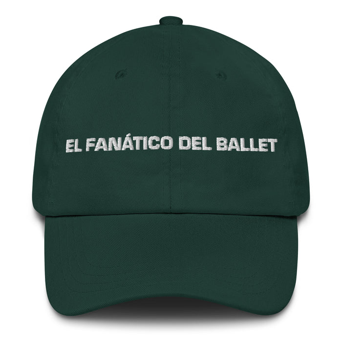 El Fanático Del Ballet The Ballet Fan Mexican Spanish Pride Gift Regalo Dad Hat