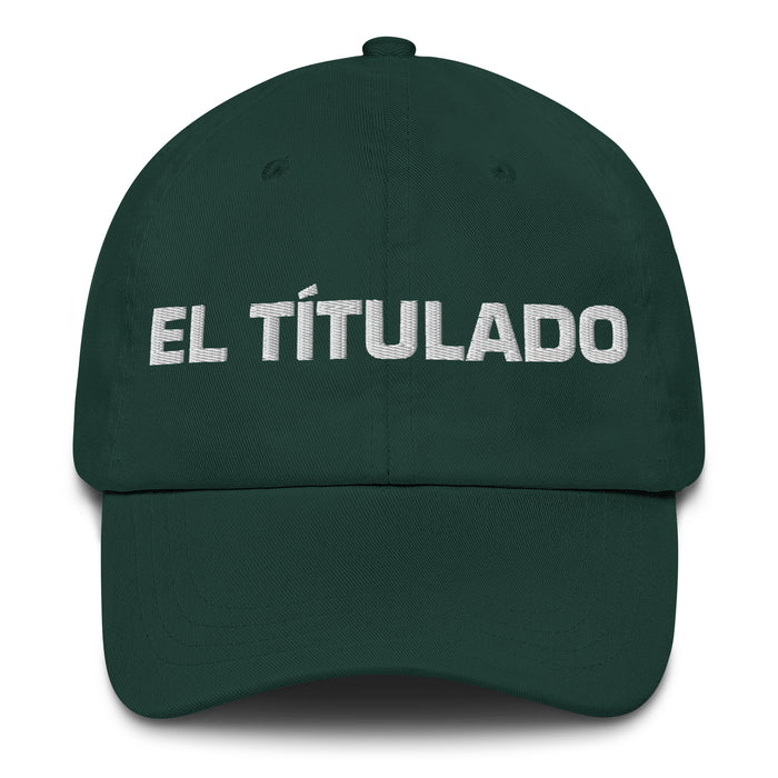 El Títulado The Degree Holder Mexican Spanish Pride Gift Regalo Dad Hat