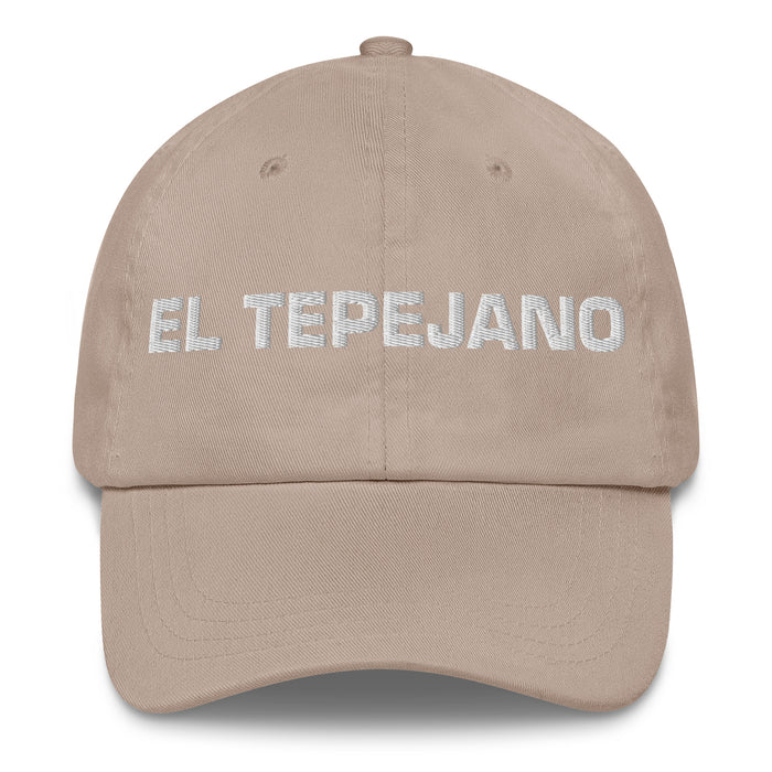 El Tepejano The Tepeji Resident Mexican Spanish Pride Gift Regalo Dad Hat