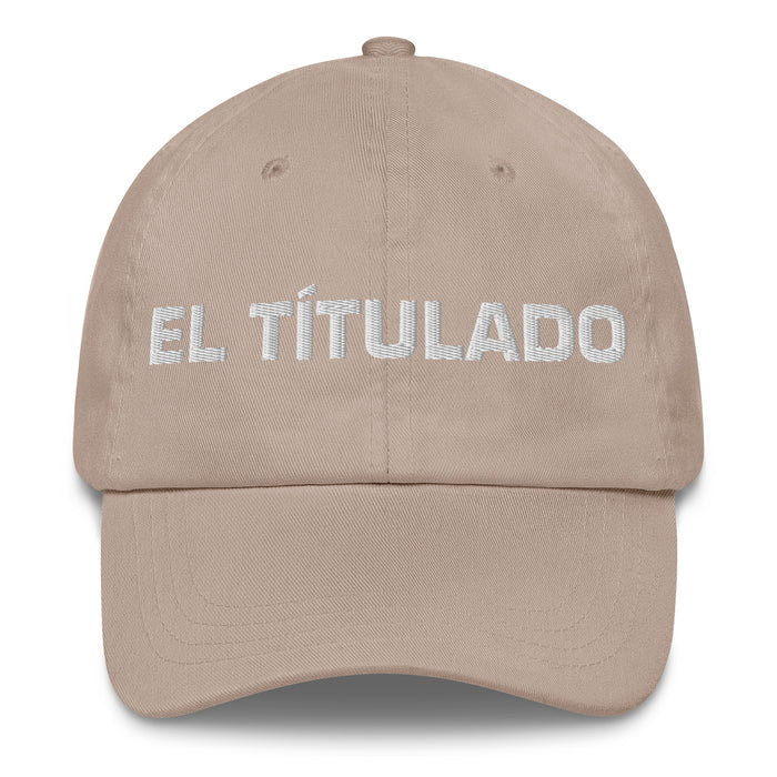 El Títulado The Degree Holder Mexican Spanish Pride Gift Regalo Dad Hat