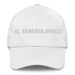 El Tamaulipeco The Tamaulipas Resident Mexican Spanish Pride Gift Regalo Dad Hat - Mexicada