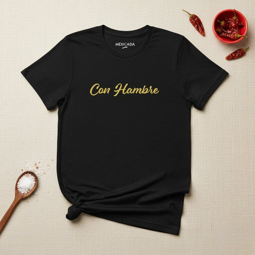 Con Hambre Men & Women's T-Shirt | Hungry, Strength, Motivation, Determination | C5 Mexicada