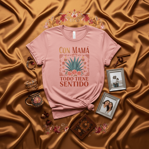 Con Mamá Todo Tiene Sentido T-Shirt, Mother's Day Gift for Latina Mom, Agave Plant Floral Design Tee, Spanish Quote Shirt, Gifts for Her, Familia Life Mexicada