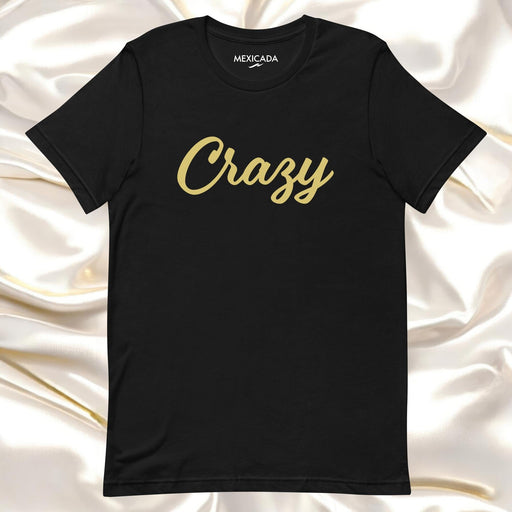 Crazy Men & Women's T-Shirt | Bold, Wild, Fun, Energetic, Stylish | C5 Mexicada XS