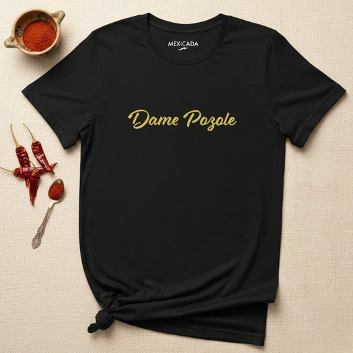 Dame Pozole Men & Women's T-Shirt | Pozole, Mexican Cuisine, Tradition, Food Lover, Culture | D5 Mexicada