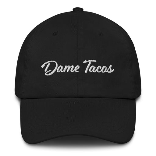 Dame Tacos Embroidered Dad Hat | Give Me Tacos, Funny, Fiesta, Mexican Food, Humor, Celebration | D5 Mexicada