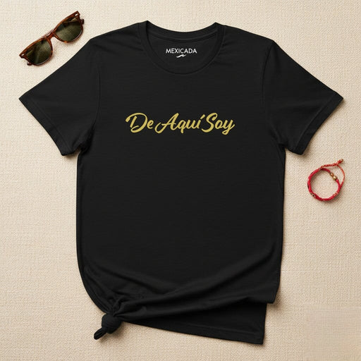 De Aquí Soy Men & Women's T-Shirt | Proud, Mexican, Identity, Heritage, Roots | D5 Mexicada