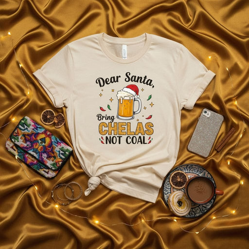 Dear Santa Bring Chelas Not Coal T-Shirt, Funny Christmas Beer Shirt, Holiday Drinking Tee, Unisex Gift for Chelada Lovers, Festive Mexican Lager Lover Apparel Mexicada