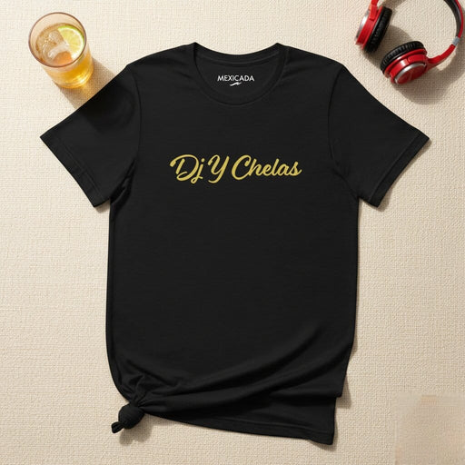 Dj Y Chelas Men & Women's T-Shirt | DJ, Music, Party, Nightlife, Fun, T-Shirt | D5 Mexicada