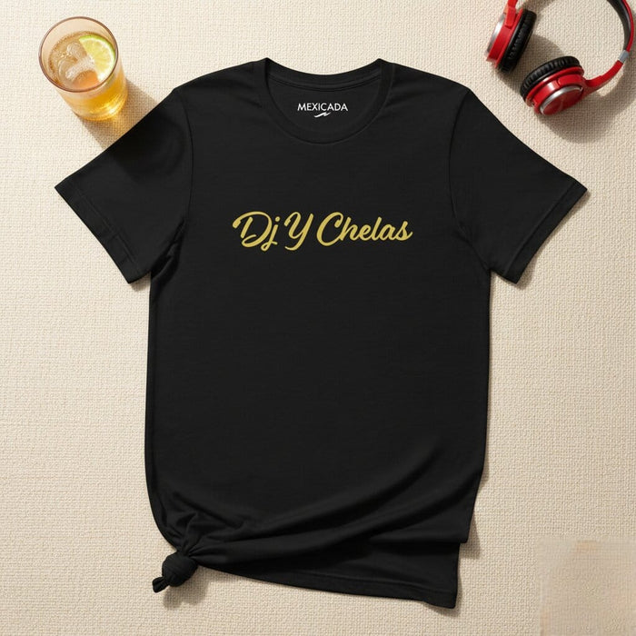 Dj Y Chelas Men & Women's T-Shirt | DJ, Music, Party, Nightlife, Fun, T-Shirt | D5 Mexicada