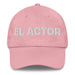 El Actor The Actor/Actress Mexican Spanish Pride Gift Regalo Dad Hat Mexicada Pink