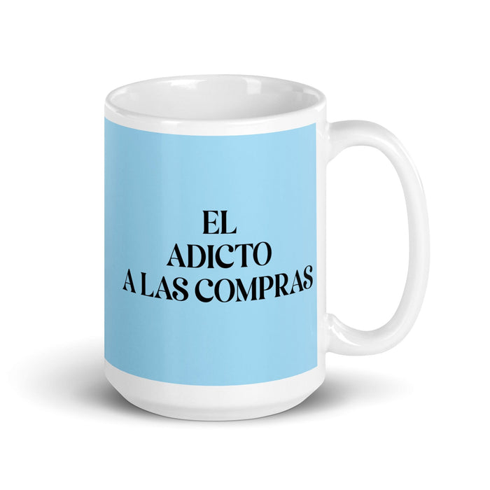 El Adicto A Las Compras The Shopaholic Funny Home Office Work Coffee Mug Mexican Spanish Pride Gift White Glossy Cup Sky Blue Card Mug Mexicada 15 oz