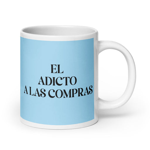 El Adicto A Las Compras The Shopaholic Funny Home Office Work Coffee Mug Mexican Spanish Pride Gift White Glossy Cup Sky Blue Card Mug Mexicada 20 oz