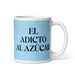 El Adicto Al Azúcar The Sugar Addict Funny Home Office Work Coffee Mug Mexican Spanish Pride Gift White Glossy Cup Sky Blue Card Mug Mexicada 11 oz