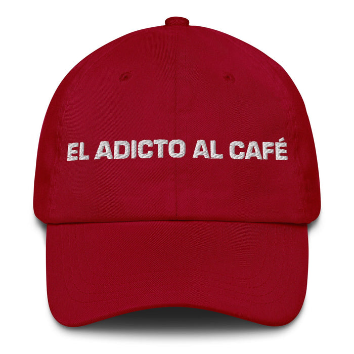 El Adicto Al Café The Coffee Addict Mexican Spanish Pride Gift Regalo Dad Hat Mexicada Cranberry