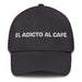 El Adicto Al Café The Coffee Addict Mexican Spanish Pride Gift Regalo Dad Hat Mexicada Dark Grey