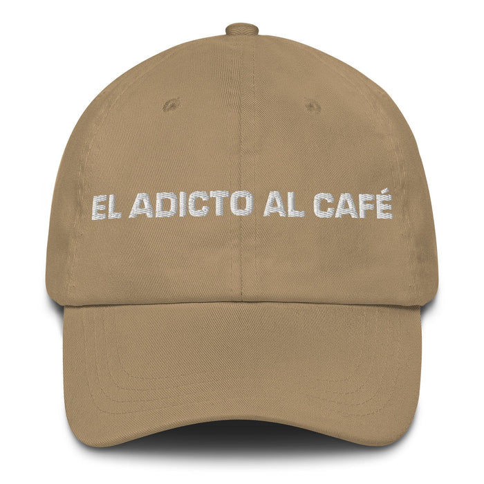 El Adicto Al Café The Coffee Addict Mexican Spanish Pride Gift Regalo Dad Hat Mexicada Khaki