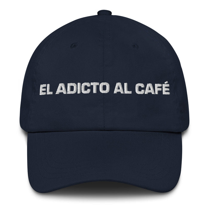 El Adicto Al Café The Coffee Addict Mexican Spanish Pride Gift Regalo Dad Hat Mexicada Navy