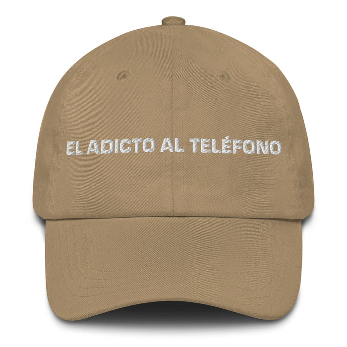 El Adicto Al Teléfono The Phone Addict Mexican Spanish Pride Gift Regalo Dad Hat Mexicada Khaki