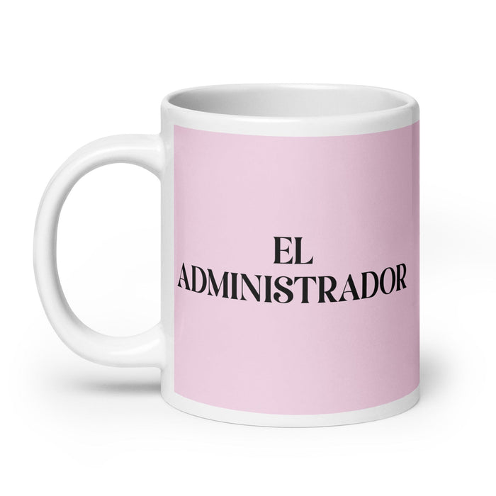 El Administrador The Administrator Funny Home Office Work Coffee Mug Mexican Spanish Pride Gift White Glossy Cup Light Pink Card Mug Mexicada