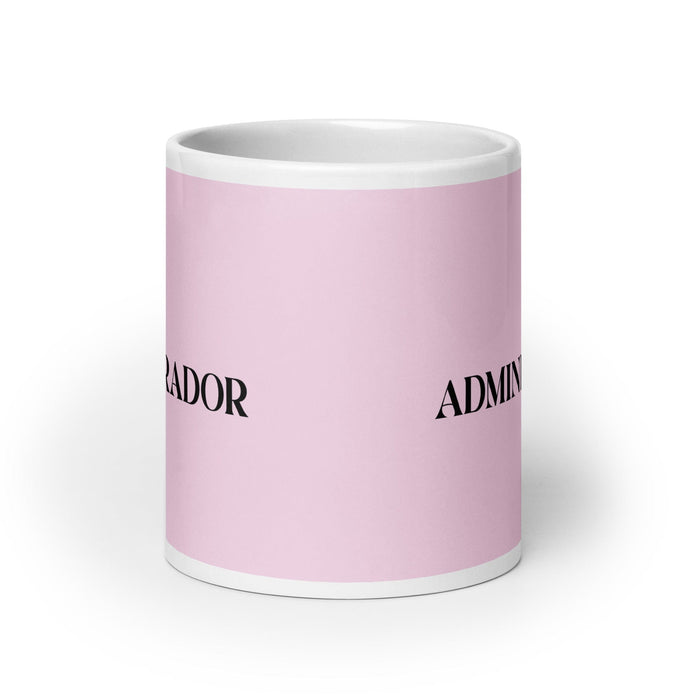 El Administrador The Administrator Funny Home Office Work Coffee Mug Mexican Spanish Pride Gift White Glossy Cup Light Pink Card Mug Mexicada