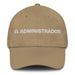 El Administrador The Administrator Mexican Spanish Pride Gift Regalo Dad Hat Mexicada Khaki