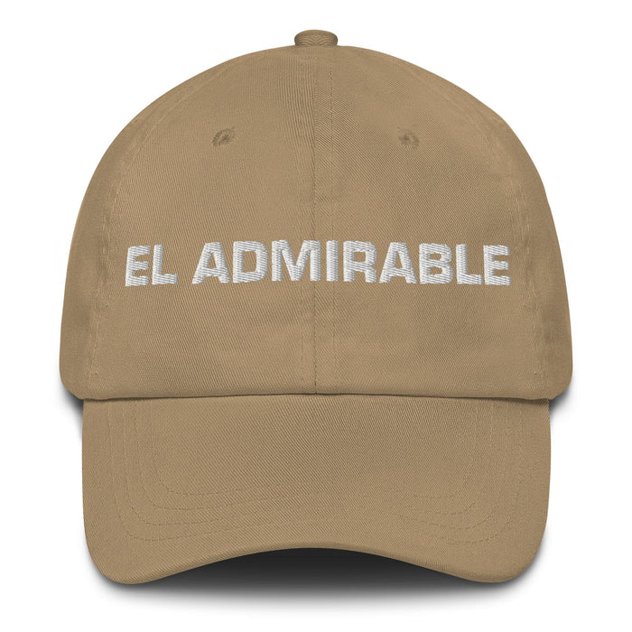 El Admirable The Admirable One Mexican Spanish Pride Gift Regalo Dad Hat Mexicada Khaki