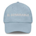 El Admirable The Admirable One Mexican Spanish Pride Gift Regalo Dad Hat Mexicada Light Blue