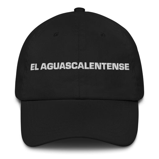 El Aguascalentense The Aguascalientes Resident Mexican Spanish Pride Gift Regalo Dad Hat Mexicada Black