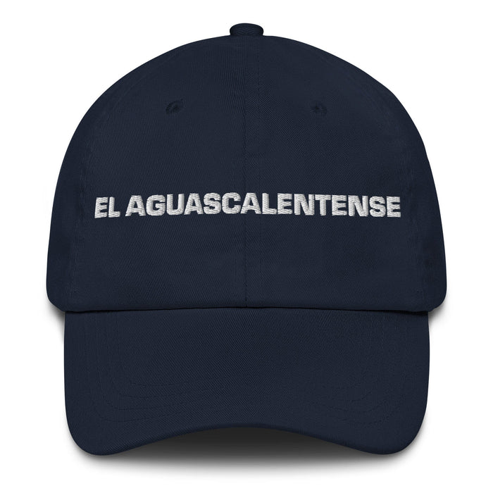 El Aguascalentense The Aguascalientes Resident Mexican Spanish Pride Gift Regalo Dad Hat Mexicada Navy