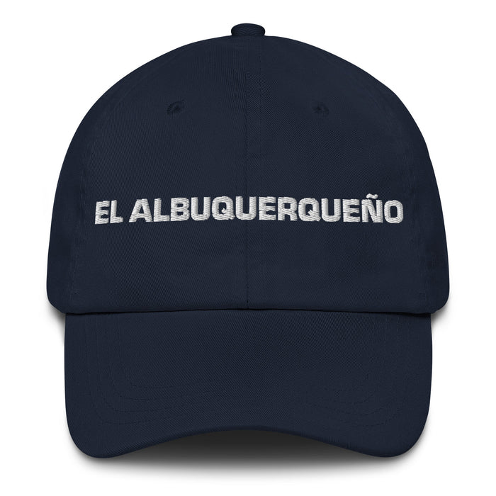 El Albuquerqueño The Albuquerque Resident Mexican Spanish Pride Gift Regalo Dad Hat - Mexicada